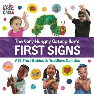 The Very Hungry Caterpillar's First Signs: ASL That Babies & Toddlers Can Use --